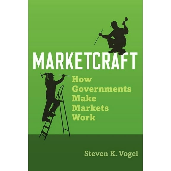 Marketcraft: How Governments Make Markets Work, (Paperback)