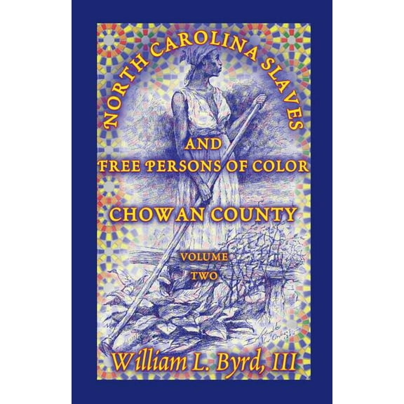 North Carolina Slaves and Free Persons of Color: Chowan County, Volume Two (Paperback)