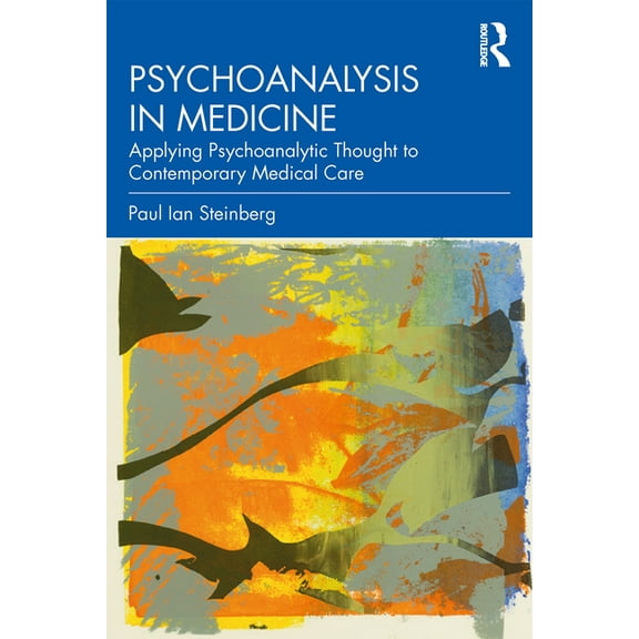 Psychoanalysis in Medicine: Applying Psychoanalytic Thought to Contemporary Medical Care, (Paperback)