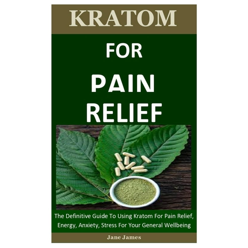 Kratom For Pain Relief The Definitive Guide To Using Kratom For Pain