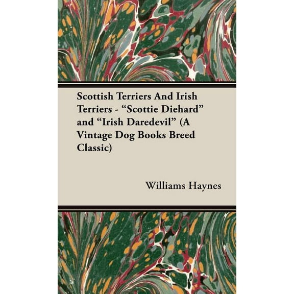 Scottish Terriers and Irish Terriers - "Scottie Diehard" and "Irish Daredevil" (a Vintage Dog Books Breed Classic) (Hardcover)