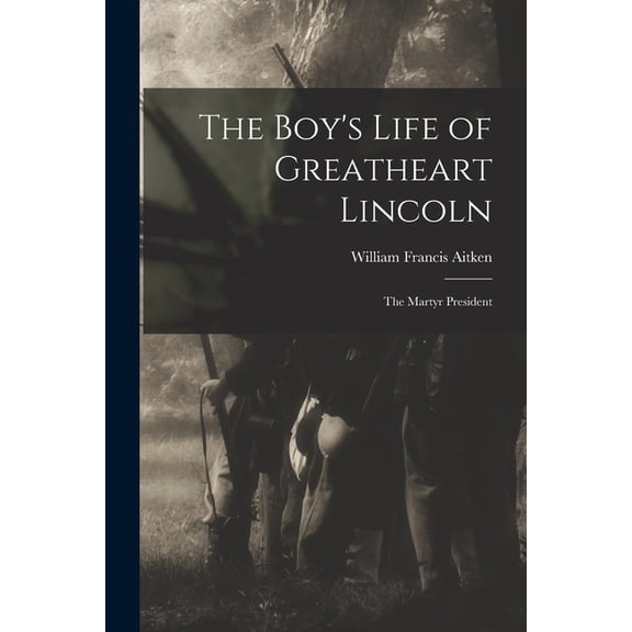 The Boy's Life of Greatheart Lincoln : the Martyr President (Paperback)