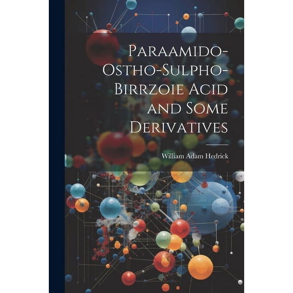 Paraamido-ostho-sulpho-birrzoie Acid and Some Derivatives (Paperback)