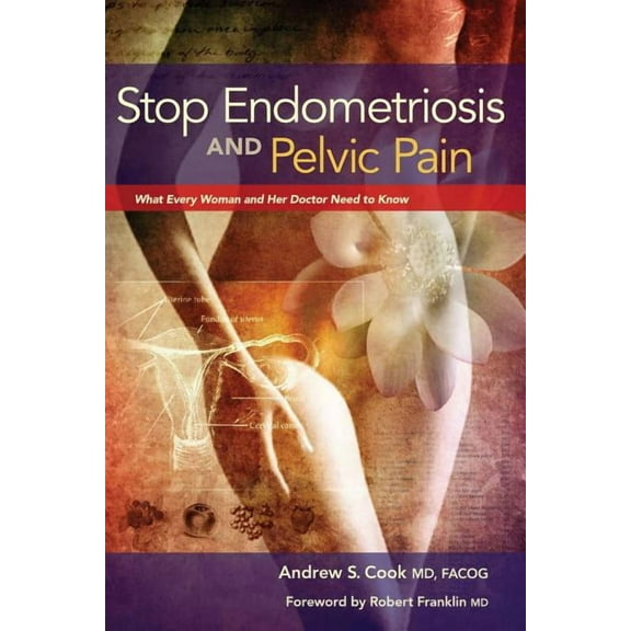 Stop Endometriosis and Pelvic Pain: What Every Woman and Her Doctor Need to Know, (Paperback)