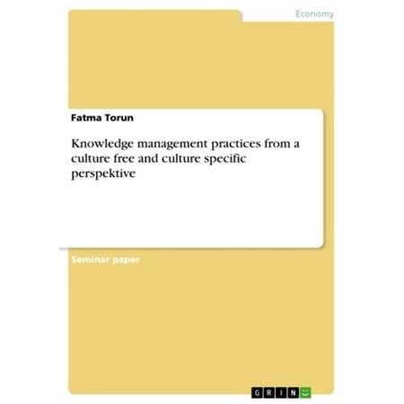 Knowledge management practices from a culture free and culture specific perspektive -