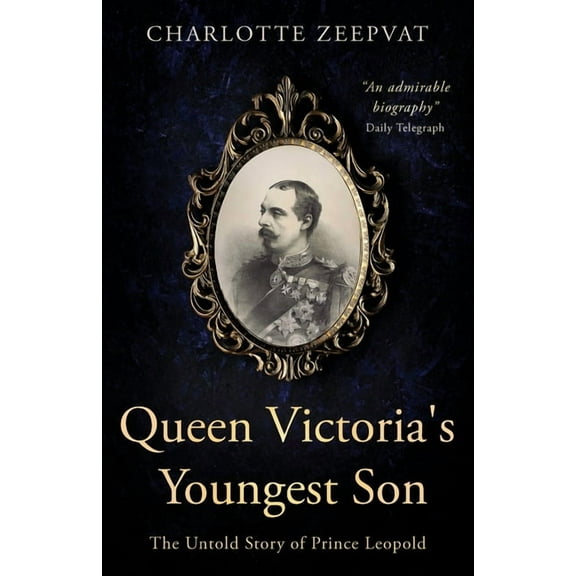 Queen Victoria's Youngest Son: The untold story of Prince Leopold (Paperback)