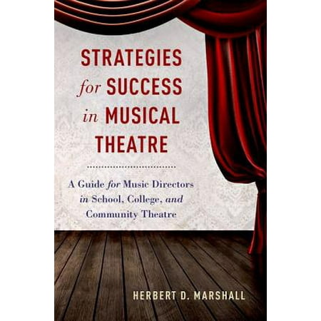 Strategies For Success In Musical Theatre A Guide For