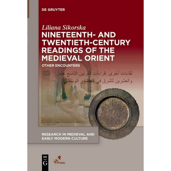 Research in Medieval and Early Modern Cu Nineteenth- And Twentieth-Century Readings of the Medieval Orient: Other Encounters, Book 32, (Paperback)