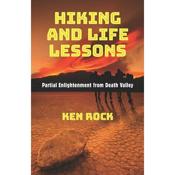 Hiking and Life Lessons: Partial Enlightenment from Death Valley (Paperback)