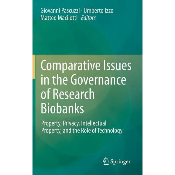 Comparative Issues in the Governance of Research Biobanks: Property, Privacy, Intellectual Property, and the Role of Tec, (Hardcover)