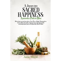 A Journey into Sacred Happiness: Ayurveda's Path to Bliss, (Paperback)