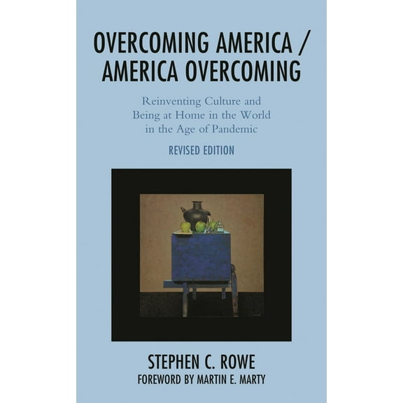 Overcoming America / America Overcoming: Reinventing Culture and Being at Home in the World in the Age of Pandemic, (Hardcover)
