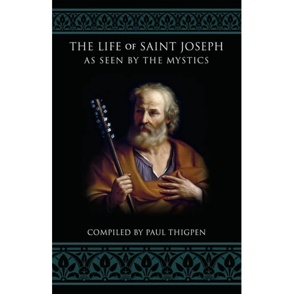 The Life of Saint Joseph as Seen by the Mystics, (Paperback)