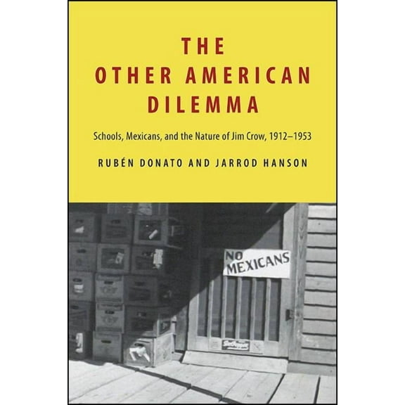 The Other American Dilemma: Schools, Mexicans, and the Nature of Jim Crow, 1912-1953, (Hardcover)
