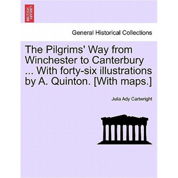 Pre-Owned The Pilgrims' Way from Winchester to Canterbury ... with Forty-Six Illustrations by A. Quinton. [With Maps.]