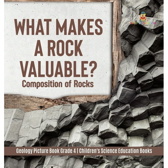 What Makes a Rock Valuable?: Composition of Rocks Geology Picture Book Grade 4 Children's Science Education Books (Hardcover)