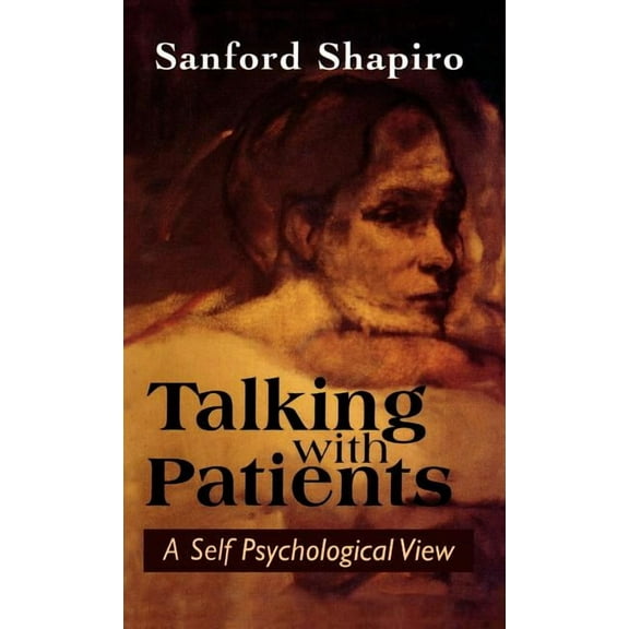 Talking with Patients: A Self Psychological View of Creative Intuition and Analytic Discipline (Hardcover)