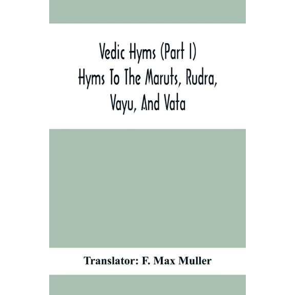 Vedic Hyms (Part I) Hyms To The Maruts, Rudra, Vayu, And Vata, (Paperback)