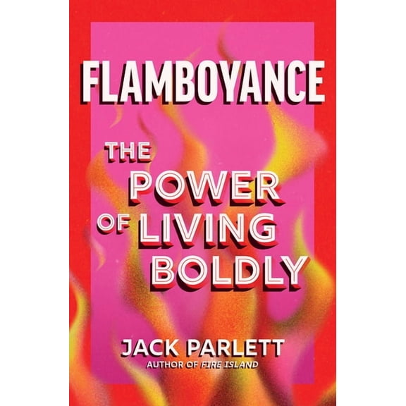 Flamboyance: The Power of Living Boldly, (Hardcover)
