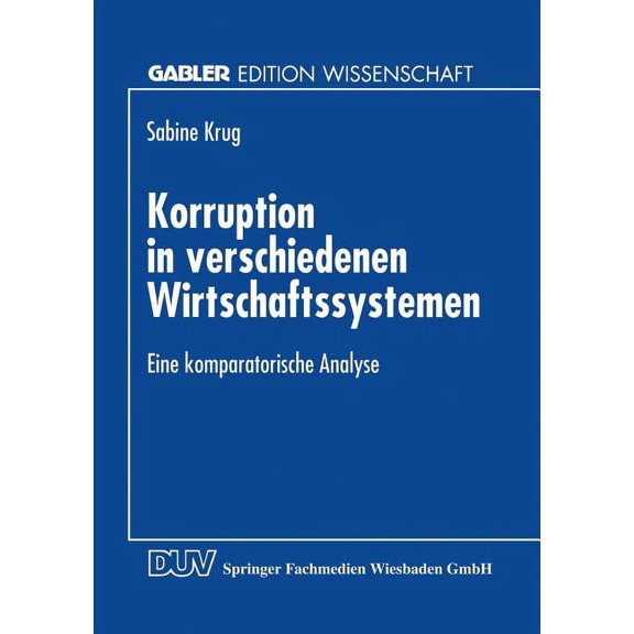 Gabler Edition Wissenschaft Korruption in Verschiedenen Wirtschaftssystemen: Eine Komparatorische Analyse, (Paperback)