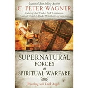 Pre-Owned Supernatural Forces in Spiritual Warfare: Wrestling with Dark Angels (Paperback) by C Peter Wagner, John Wimber, Neil T Anderson