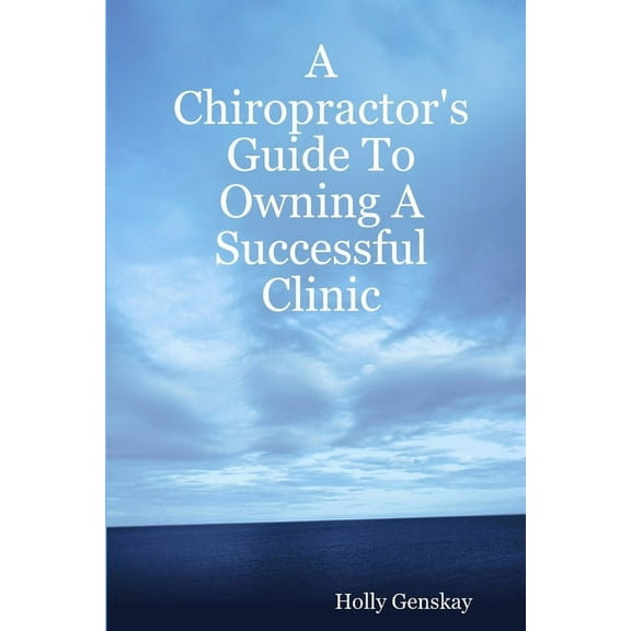 A Chiropractor's Guide To Owning A Successful Clinic, (Paperback)