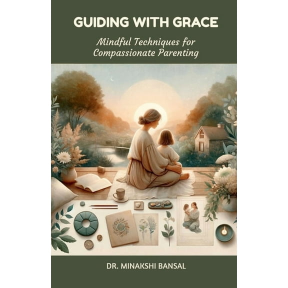 Guiding with Grace: Mindful Techniques for Compassionate Parenting, (Paperback)