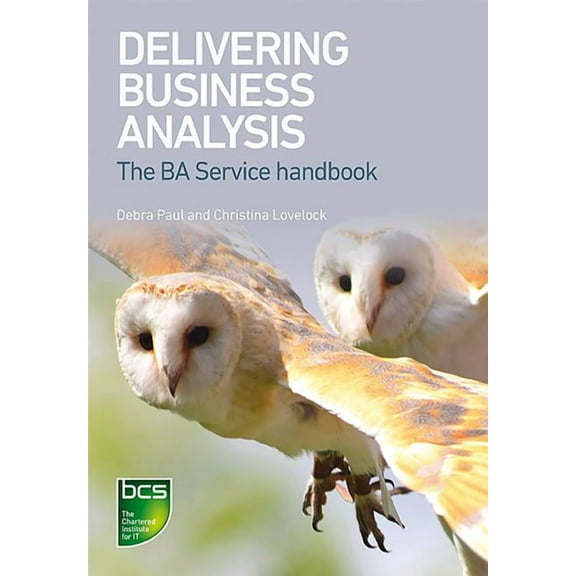 Delivering Business Analysis: The BA Service handbook, (Paperback)