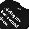 thumbnail image 2 of Black History Shirt Minding My Black Owned Business Unisex T-Shirt, 2 of 4