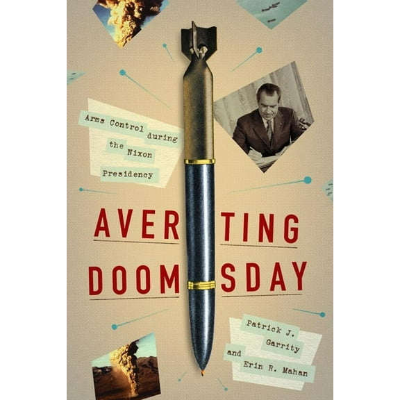 Miller Center Studies on the Presidency Averting Doomsday: Arms Control During the Nixon Presidency, (Hardcover)