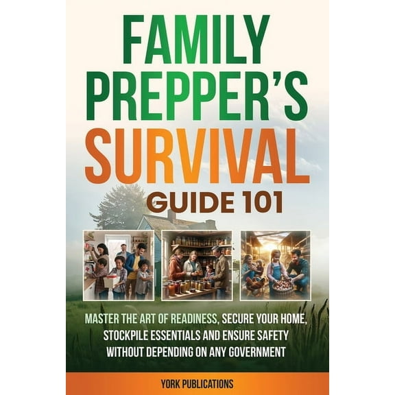 FAMILY Prepper's Survival Guide 101: Master the art of readiness, secure your home, stockpile essentials, and ensur, (Paperback)