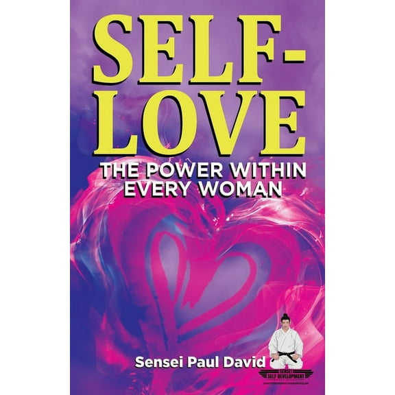 Sensei Self Development Sensei Self Development Series: SELF-LOVE THE POWER WITHIN EVERY WOMAN: A Practical Self-Help Guide on Valuing Your Sign, (Paperback)