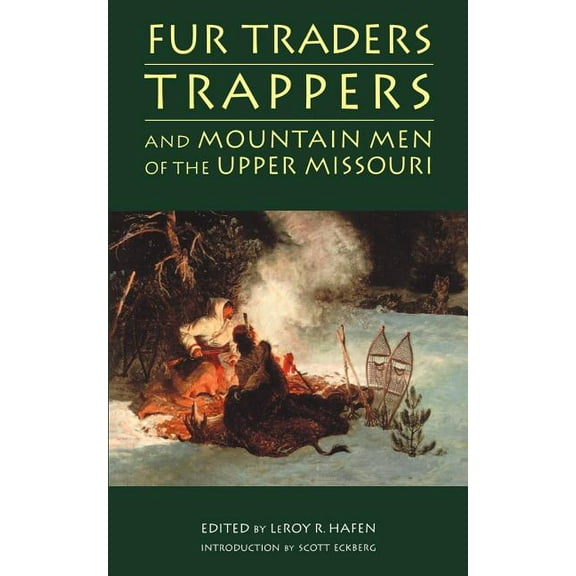 Fur Traders, Trappers, and Mountain Men of the Upper Missouri, (Paperback)