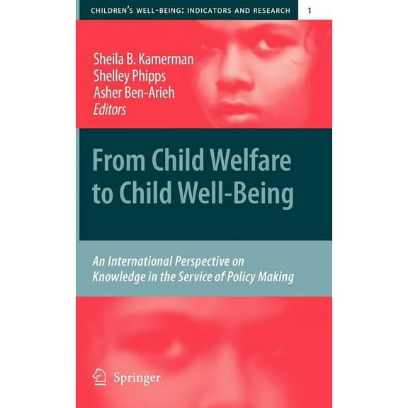 Children's Well-Being: Indicators and Re From Child Welfare to Child Well-Being: An International Perspective on Knowledge in the Service of Policy Making, Book 1, (Hardcover)