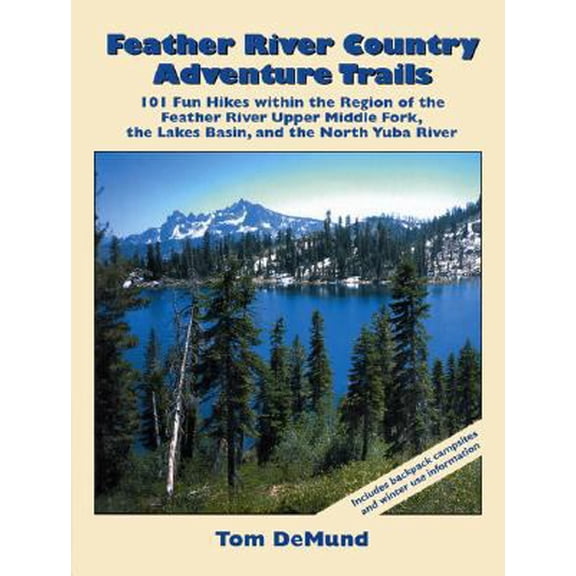Pre-Owned Feather River Country Adventure Trails: 101 Fun Hikes Within the Region of the Feather River Upper Middle Fork, the Lakes Basin and the North Yuba River (Paperback) 0967974038 9780967974033
