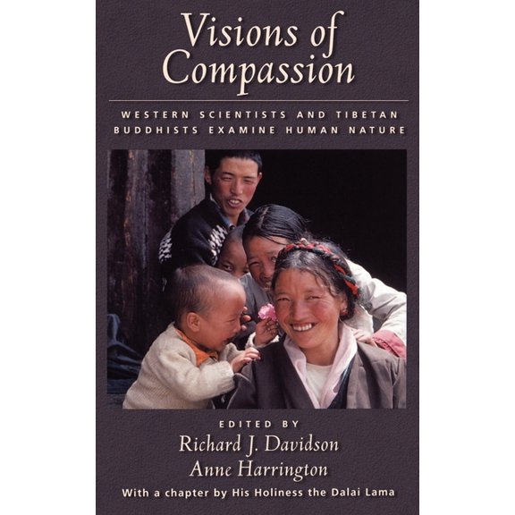 Visions of Compassion: Western Scientists and Tibetan Buddhists Examine Human Nature, (Hardcover)