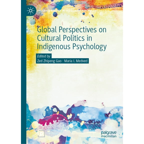 Palgrave Studies in Indigenous Psycholog Global Perspectives on Cultural Politics in Indigenous Psychology, (Hardcover)