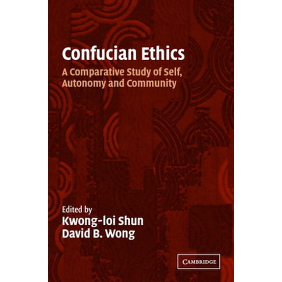 Pre-Owned Confucian Ethics: A Comparative Study of Self, Autonomy, and Community (Paperback) 0521796571 9780521796576