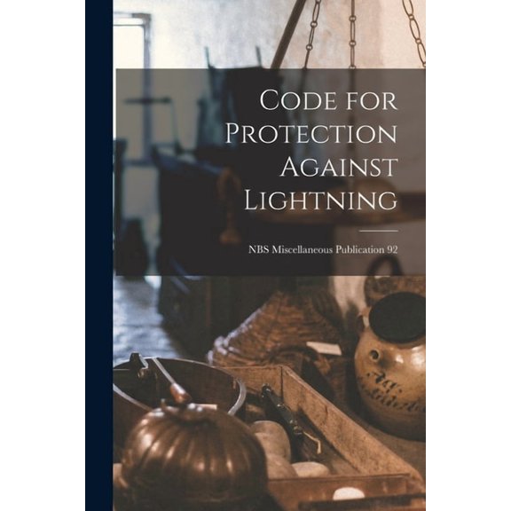 Code for Protection Against Lightning; NBS Miscellaneous Publication 92, (Paperback)