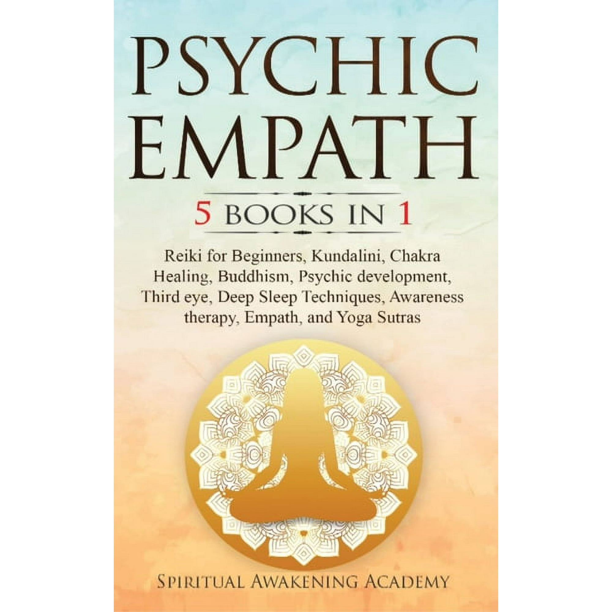 Psychic Empath: 5 BOOKS IN 1: Reiki for Beginners, Kundalini, Chakra Healing, Buddhism, Psychic development, Third eye, , (Hardcover)