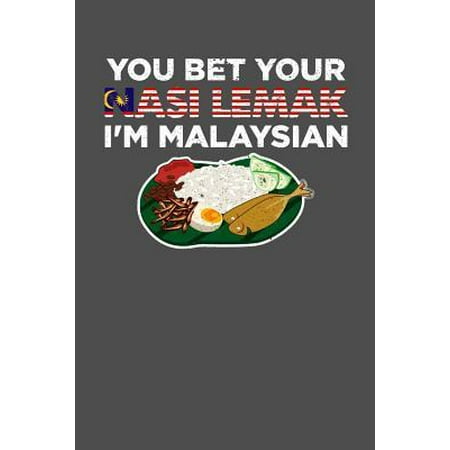 You Bet Your Nasi Lemak I'm Malaysian: 100 page Recipe Journal 6 x 9 Food Lover journal to jot down your recipe ideas and cooking notes (The Best Nasi Goreng Recipe)