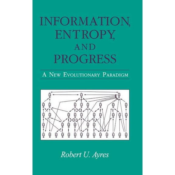 Information, Entropy, and Progress: A New Evolutionary Paradigm, (Hardcover)