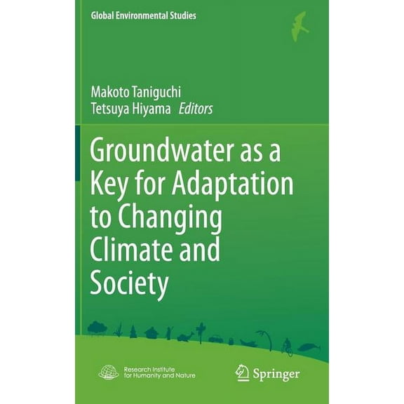 Global Environmental Studies Groundwater as a Key for Adaptation to Changing Climate and Society, (Hardcover)