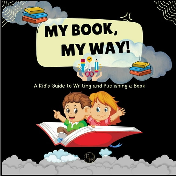 My Book, My Way! A Kid's Guide to Writing and Publishing A Book, (Paperback)