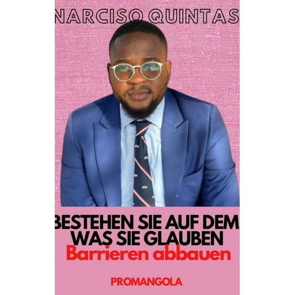 BESTEHEN SIE AUF DEM, WAS SIE GLAUBEN - Narciso Quintas: Barrieren Abbauen, (Hardcover)