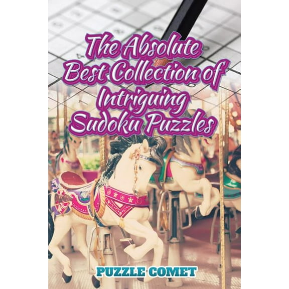 The Absolute Best Collection of Intriguing Sudoku Puzzles (Paperback)