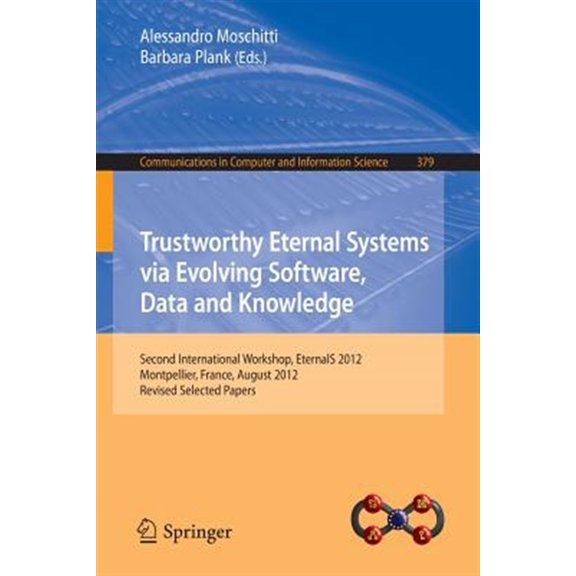Pre-Owned Communications in Computer and Information Science: Trustworthy Eternal Systems Via Evolving Software, Data and Knowledge: Second International Workshop, Eternals 2012, Montpellier, France, August 28,