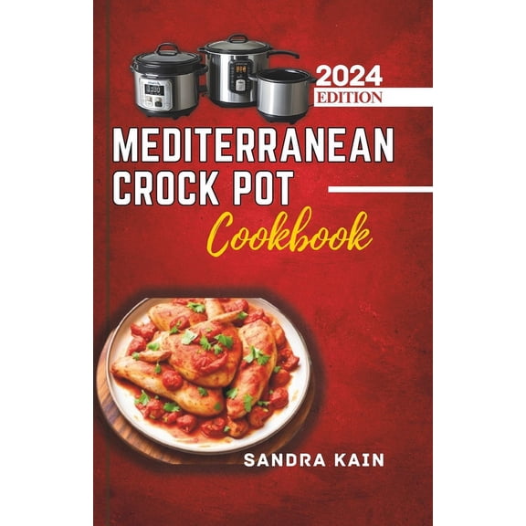 Mediterranean Crock Pot Cookbook: Easy Slow Cooker Recipes, Healthy and Budget-Friendly Meals for Beginners with Pictures (Paperback)