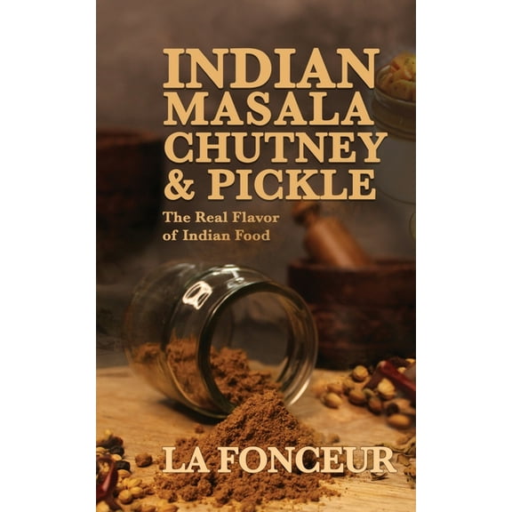 Indian Masala Chutney and Pickle: The Real Flavor of Indian Food, (Paperback)