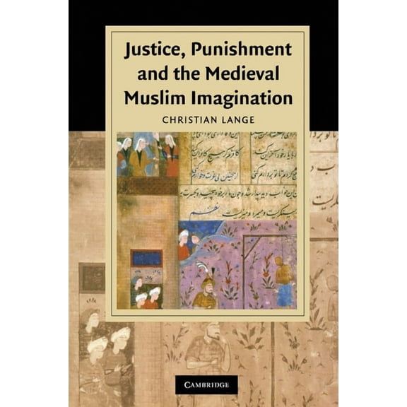 Cambridge Studies in Islamic Civilizatio Justice, Punishment and the Medieval Muslim Imagination, (Paperback)